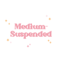 ✨Medium-Suspended✨